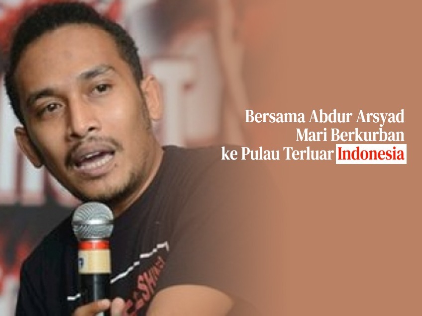 Bersama Abdur Arsyad, Mari Berkurban ke Pulau Terluar Indonesia